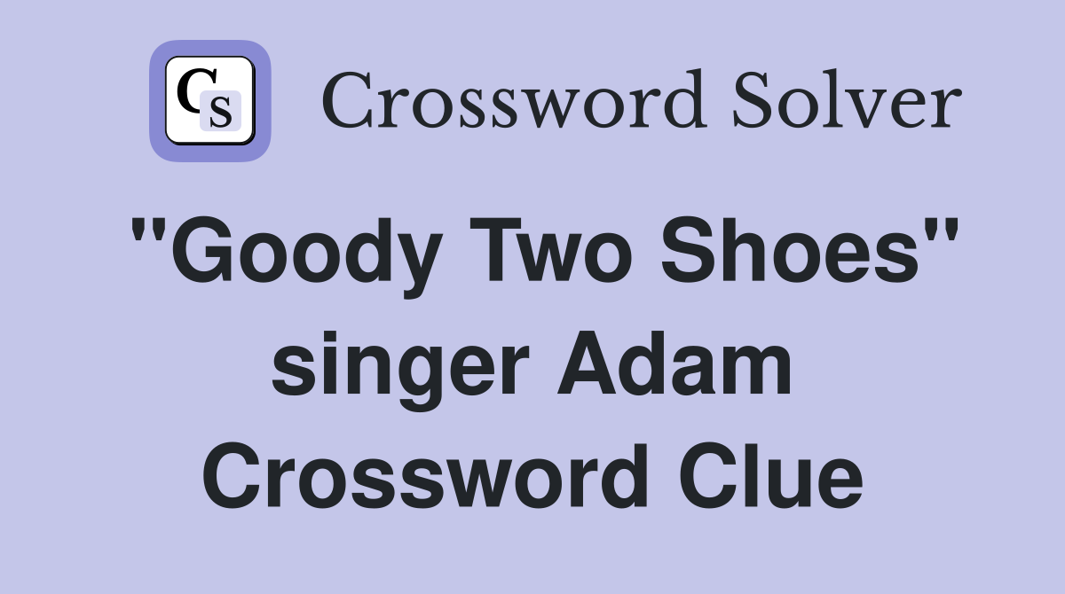 "Goody Two Shoes" singer Adam Crossword Clue Answers Crossword Solver